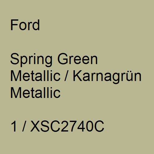 Ford, Spring Green Metallic / Karnagrün Metallic, 1 / XSC2740C.